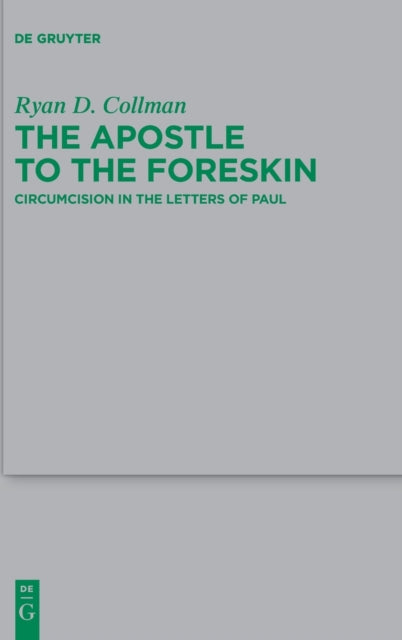 The Apostle to the Foreskin: Circumcision in the Letters of Paul