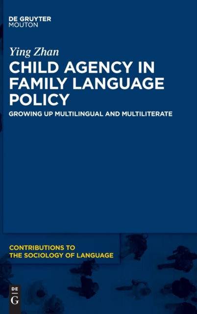 Child Agency in Family Language Policy: Growing up Multilingual and Multiliterate