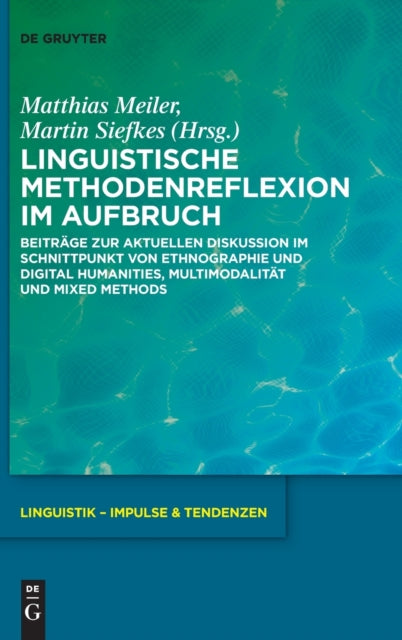 Linguistische Methodenreflexion im Aufbruch: Beitrage zur aktuellen Diskussion im Schnittpunkt von Ethnographie und Digital Humanities, Multimodalitat und Mixed Methods