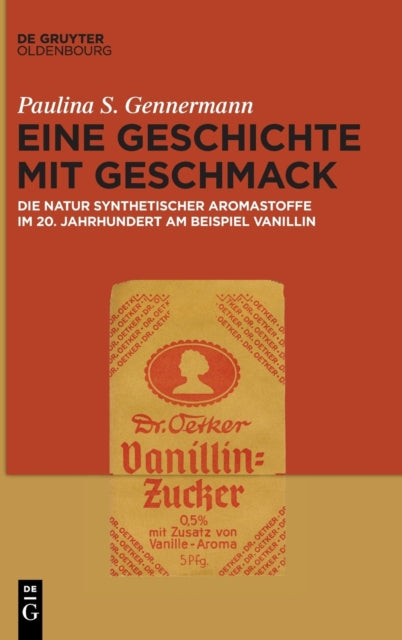 Eine Geschichte Mit Geschmack: Die Natur Synthetischer Aromastoffe Im 20. Jahrhundert Am Beispiel Vanillin