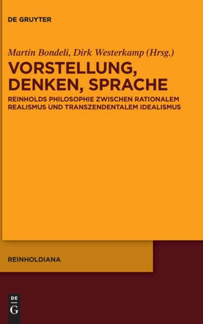 Vorstellung, Denken, Sprache: Reinholds Philosophie zwischen rationalem Realismus und transzendentalem Idealismus