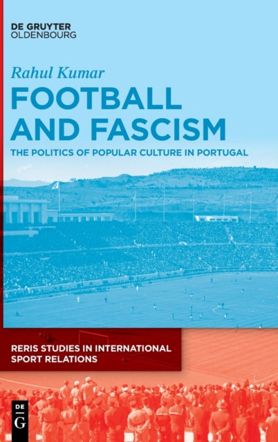 Football and Fascism: The Politics of Popular Culture in Portugal