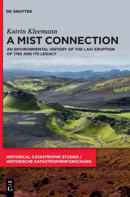 A Mist Connection: An Environmental History of the Laki Eruption of 1783 and Its Legacy