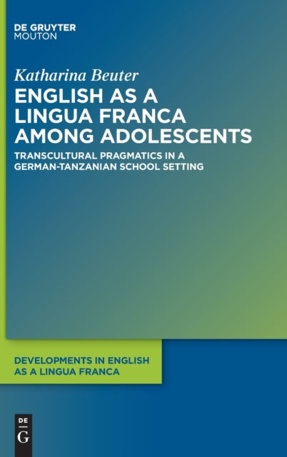 English as a Lingua Franca among Adolescents: Transcultural Pragmatics in a German-Tanzanian School Setting
