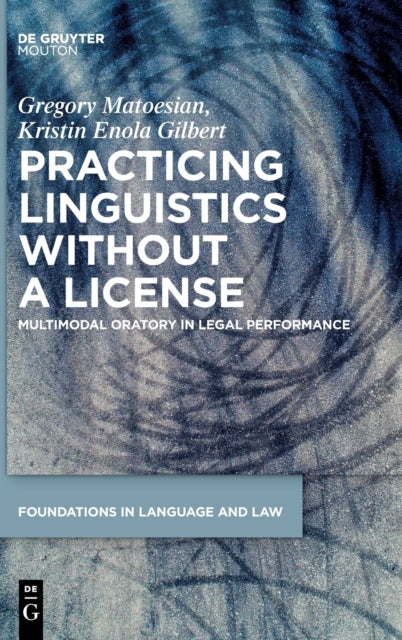 Practicing Linguistics Without a License: Multimodal Oratory in Legal Performance
