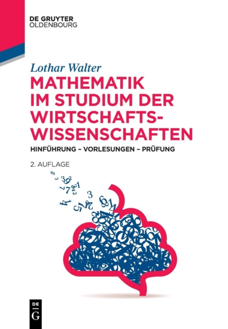 Mathematik Im Studium Der Wirtschaftswissenschaften: Hinfuhrung - Vorlesungen - Prufung