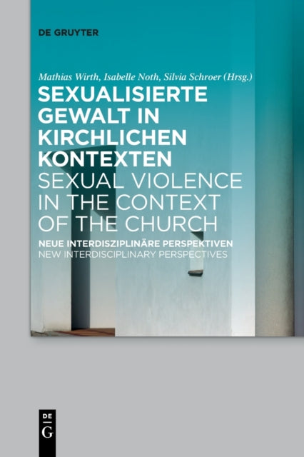 Sexualisierte Gewalt in kirchlichen Kontexten | Sexual Violence in the Context of the Church: Neue interdisziplinare Perspektiven | New Interdisciplinary Perspectives