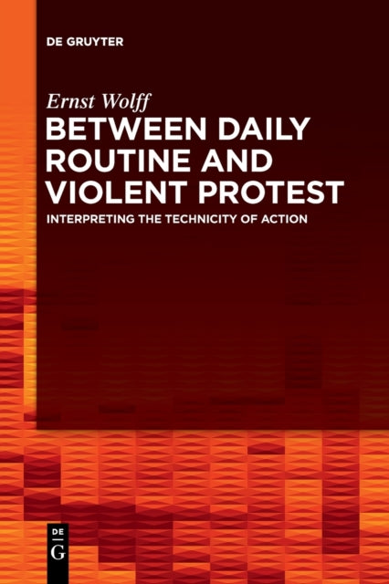 Between Daily Routine and Violent Protest: Interpreting the Technicity of Action