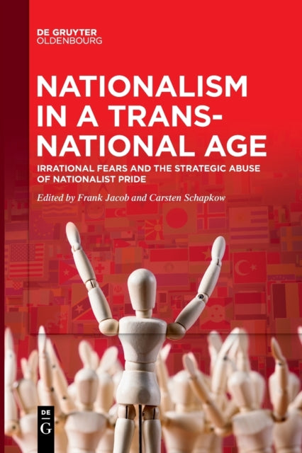 Nationalism in a Transnational Age: Irrational Fears and the Strategic Abuse of Nationalist Pride