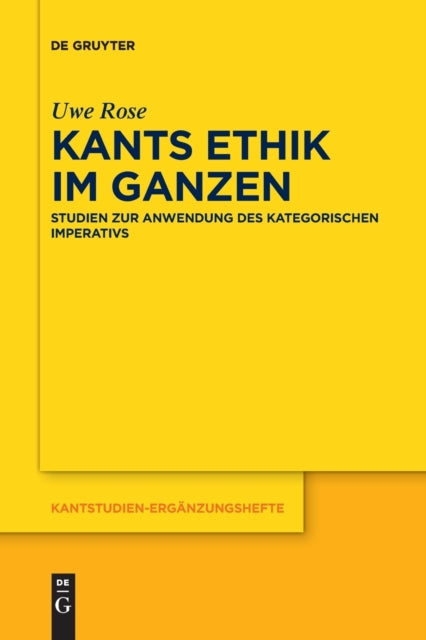 Kants Ethik im Ganzen: Studien zur Anwendung des kategorischen Imperativs