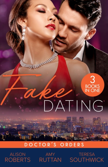 Fake Dating: Doctor's Orders: From Venice with Love (the Christmas Express!) / Perfect Rivals… / the Doctor's Dating Bargain