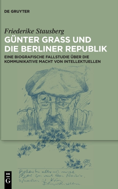 Gunter Grass und die Berliner Republik: Eine biografische Fallstudie uber die kommunikative Macht von Intellektuellen