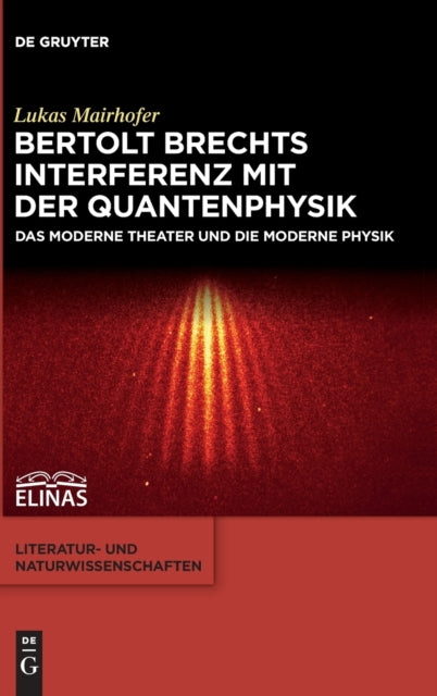 Bertolt Brechts Interferenz mit der Quantenphysik: Das moderne Theater und die moderne Physik