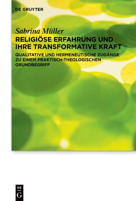 Religiose Erfahrung und ihre transformative Kraft: Qualitative und hermeneutische Zugange zu einem praktisch-theologischen Grundbegriff