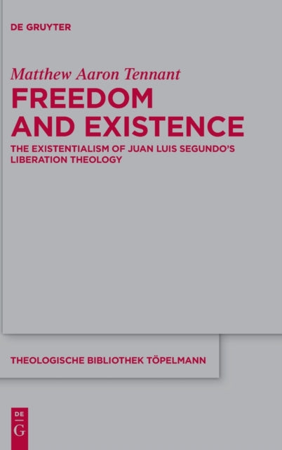 Freedom and Existence: The Existentialism of Juan Luis Segundo's Liberation Theology