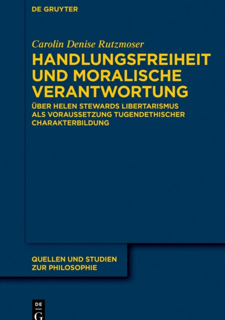 Handlungsfreiheit und moralische Verantwortung: Uber Helen Stewards Libertarismus als Voraussetzung tugendethischer Charakterbildung