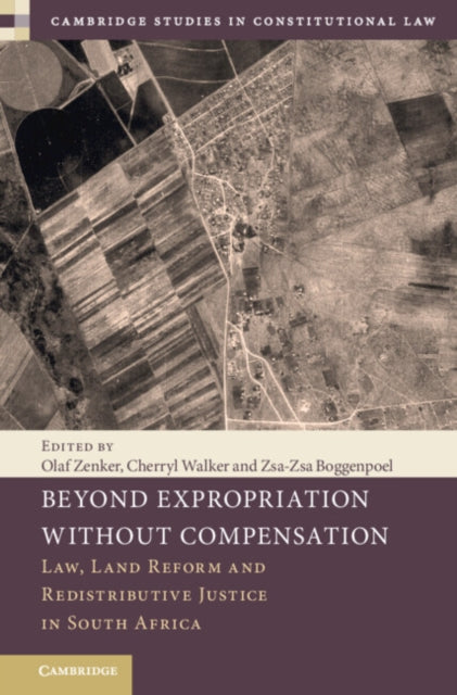 Beyond Expropriation Without Compensation: Law, Land Reform and Redistributive Justice in South Africa