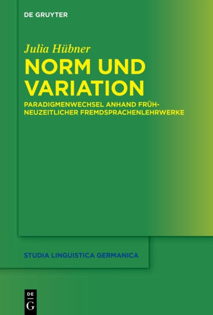 Norm und Variation: Paradigmenwechsel anhand fruhneuzeitlicher Fremdsprachenlehrwerke