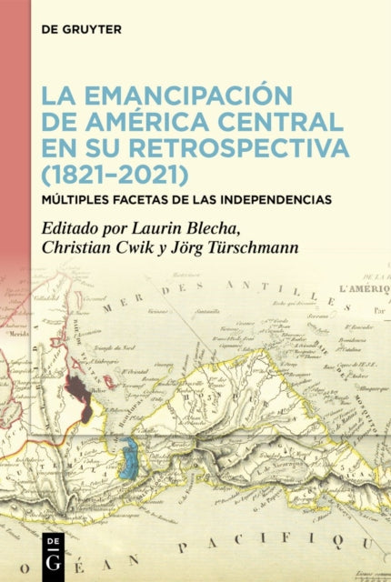 La emancipacion de America Central en su retrospectiva (1821–2021): Multiples facetas de las Independencias