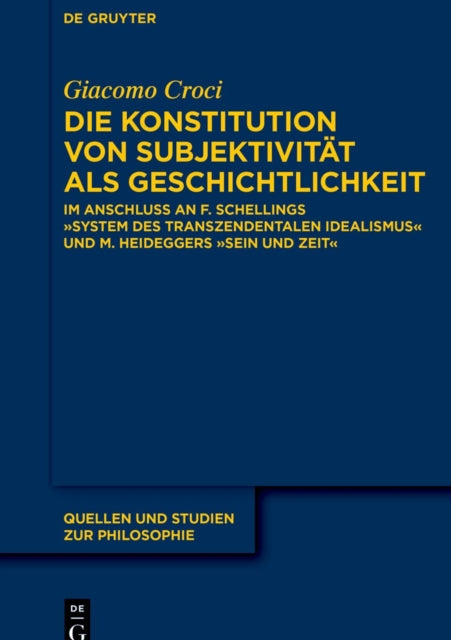 Die Konstitution von Subjektivitat als Geschichtlichkeit: Im Anschluss an F. Schellings »System des transzendentalen Idealismus« und M. Heideggers »Sein und Zeit«