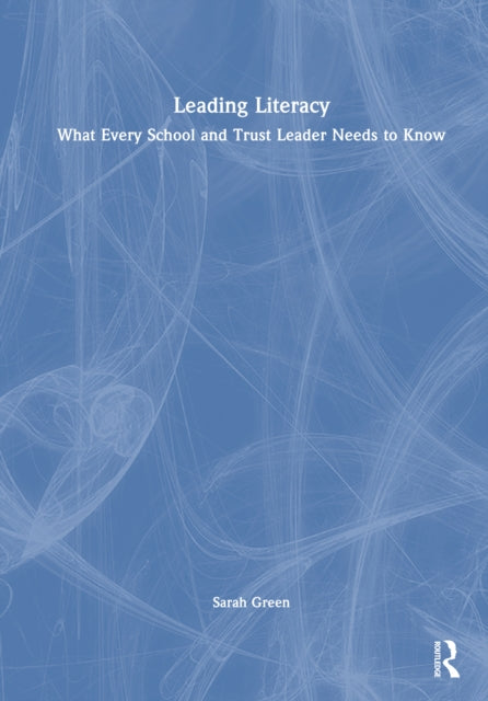 Leading Literacy: What Every School and Trust Leader Needs to Know