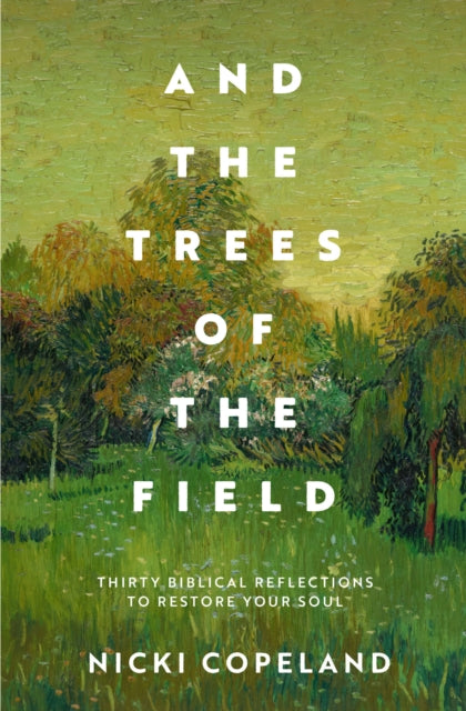 And the Trees of the Field: Thirty Biblical Reflections to Restore Your Soul