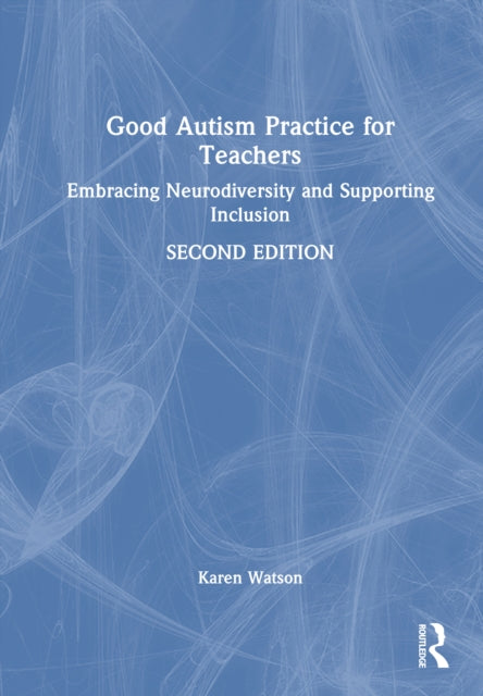 Good Autism Practice for Teachers: Embracing Neurodiversity and Supporting Inclusion