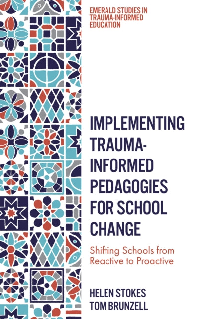 Implementing Trauma-Informed Pedagogies for School Change: Shifting Schools from Reactive to Proactive