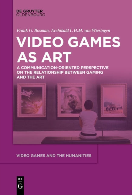 Video Games as Art: A Communication-Oriented Perspective on the Relationship between Gaming and the Art