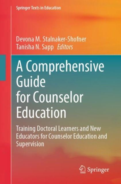 A Comprehensive Guide for Counselor Education: Training Doctoral Learners and New Educators for Counselor Education and Supervision