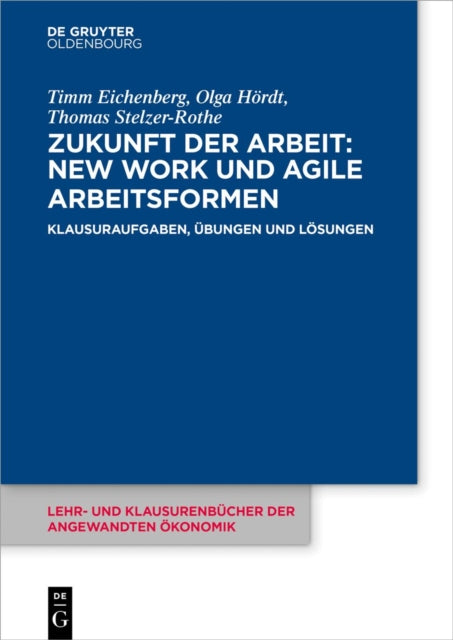 Zukunft Der Arbeit: New Work Und Agile Arbeitsformen: Klausuraufgaben, Ubungen Und Losungen