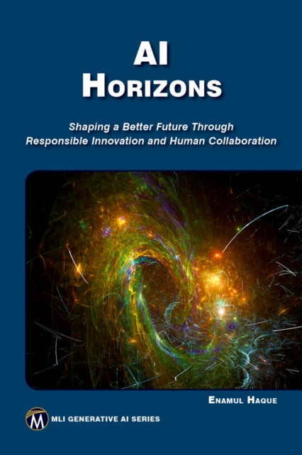 AI HORIZONS: Shaping a Better Future Through Responsible Innovation and Human Collaboration