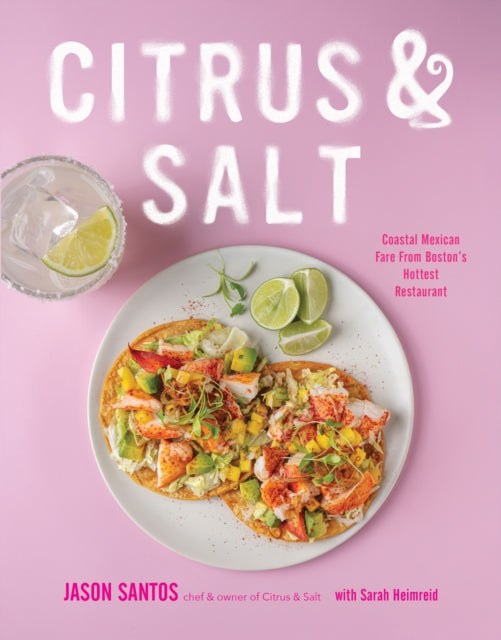 Citrus & Salt: Coastal Mexican Fare From Boston’s Hottest Restaurant