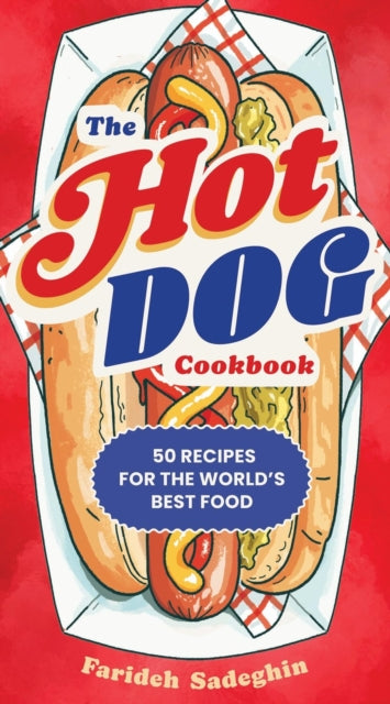 The Hot Dog Cookbook: 50 Recipes for the World's Best Food