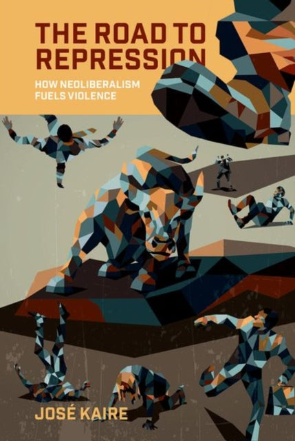 The Road to Repression: How Neoliberalism Fuels Violence