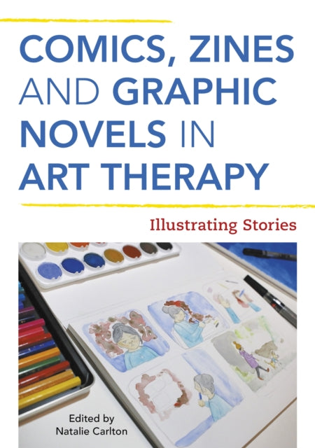 Comics, Zines, and Graphic Novels in Art Therapy: Illustrating Stories