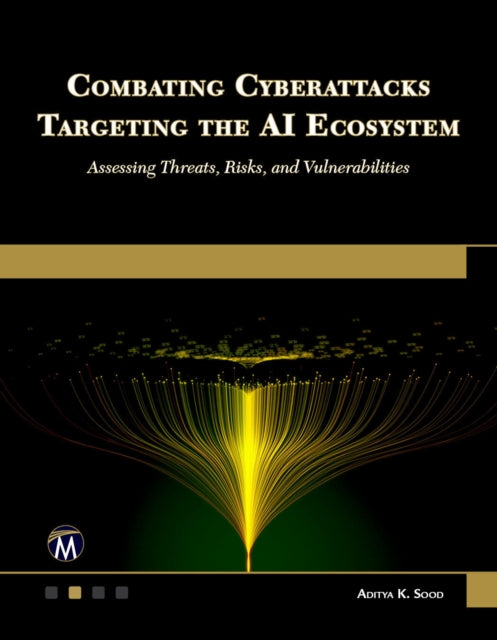 Combating Cyberattacks Targeting the AI Ecosystem: Assessing Threats, Risks, and Vulnerabilities