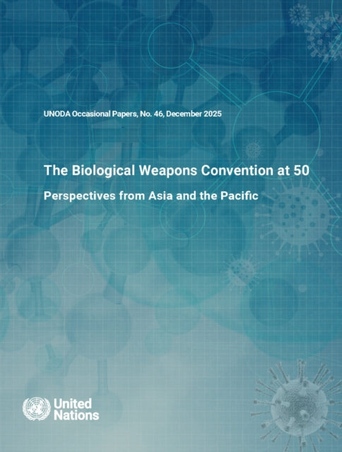 UNODA Occasional Papers No. 46: The Biological Weapons Convention at 50: Perspectives from Asia and the Pacific