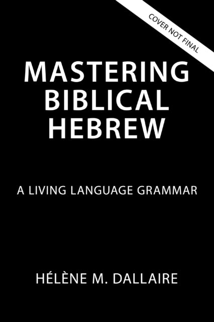 Mastering Biblical Hebrew: A Living Language Grammar
