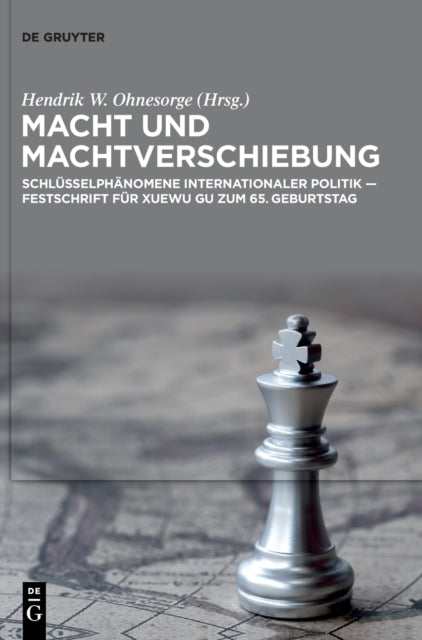 Macht Und Machtverschiebung: Schlusselphanomene Internationaler Politik - Festschrift Fur Xuewu Gu Zum 65. Geburtstag