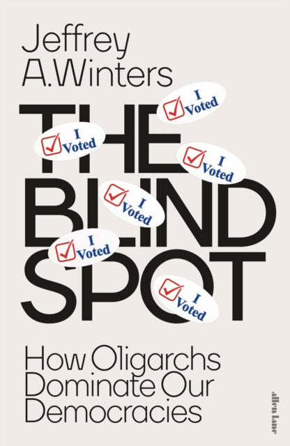 The Blind Spot: How Oligarchs Dominate Our Democracies