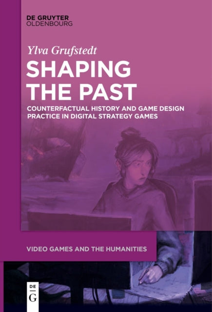 Shaping the Past: Counterfactual History and Game Design Practice in Digital Strategy Games