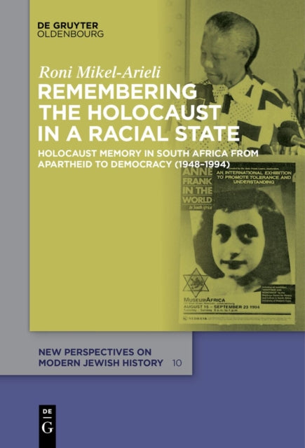 Remembering the Holocaust in a Racial State: Holocaust Memory in South Africa from Apartheid to Democracy (1948–1994)