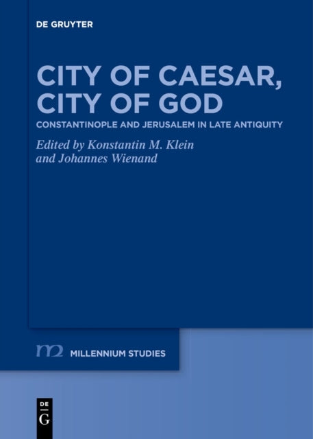 City of Caesar, City of God: Constantinople and Jerusalem in Late Antiquity