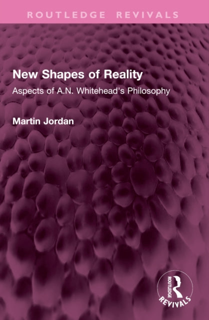 New Shapes of Reality: Aspects of A.N. Whitehead's Philosophy