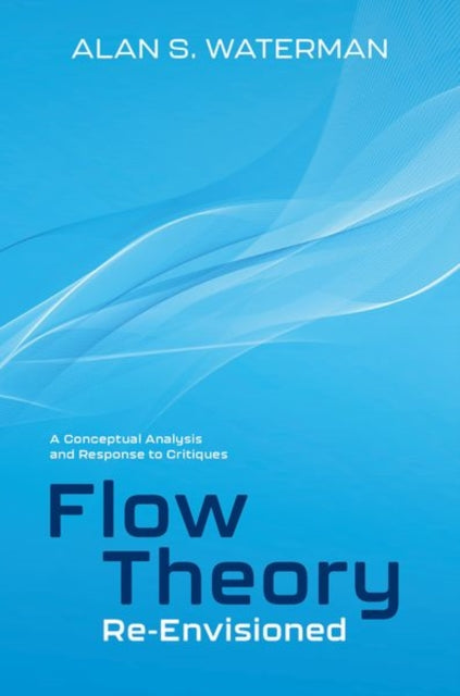 Flow Theory Re-Envisioned: A Conceptual Analysis and Response to Critiques