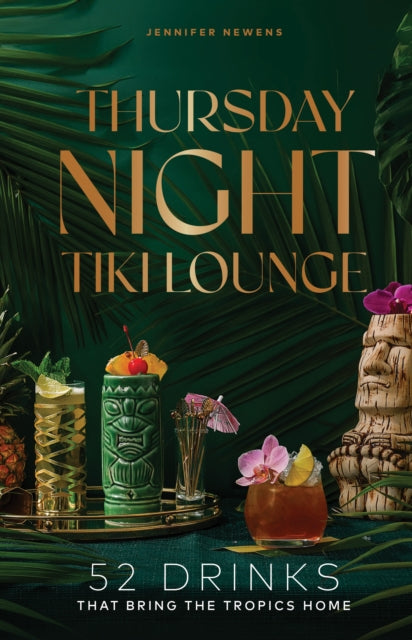 Thursday Night Tiki Lounge: 52 Drinks that Bring the Tropics Home