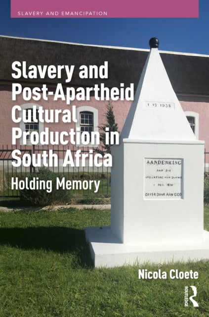 Slavery and Post-Apartheid Cultural Production in South Africa: Holding Memory