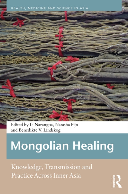 Mongolian Healing: Knowledge, Transmission and Practice Across Inner Asia