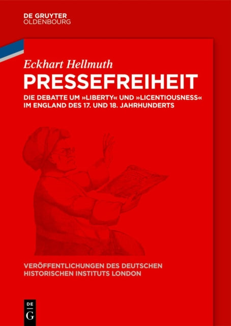 Pressefreiheit: Die Debatte Um Liberty Und Licentiousness Im England Des 17. Und 18. Jahrhunderts